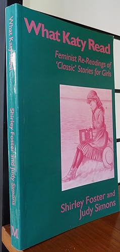 Seller image for What Katy Read: Feminist Re-Readings of 'Classic' Stories for Girls for sale by R.W. Forder
