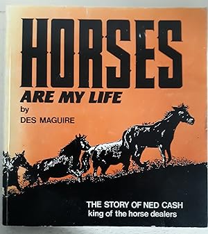 Imagen del vendedor de Horses Are My Life, The Story of Ned Cash, King of the Horse Dealers a la venta por Charles Vivian Art & Antiques