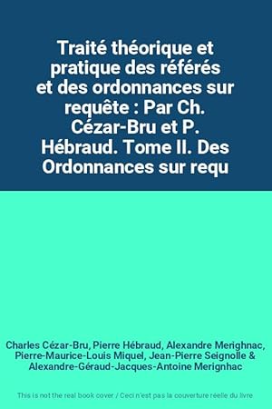 Bild des Verkufers fr Trait thorique et pratique des rfrs et des ordonnances sur requte : Par Ch. Czar-Bru et P. Hbraud. Tome II. Des Ordonnances sur requ zum Verkauf von Ammareal