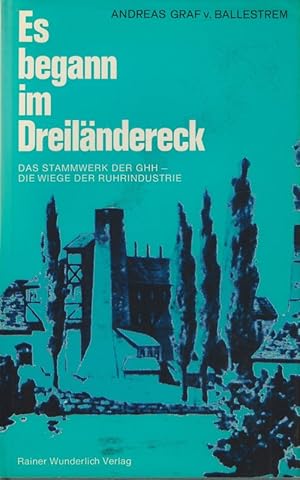 Image du vendeur pour Es begann im Dreilndereck. Das Stammwerk der GHH, die Wiege der Ruhrindustrie. mis en vente par Brbel Hoffmann