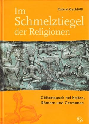 Immagine del venditore per Im Schmelztiegel der Religionen - Gttertausch bei Kelten, Rmern und Germanen. venduto da TF-Versandhandel - Preise inkl. MwSt.