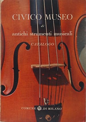 Civico Museo di antichi strumenti musicali. Catalogo descrittivo