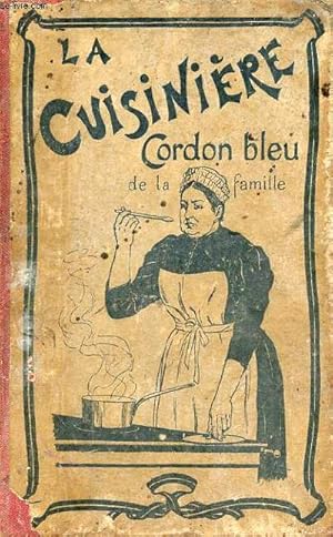 Seller image for La cuisinire cordon bleu de la famille contenant un vocabulaire des termes de cuisine, l'art de dcouper, le service de table, des menus gras et maigres pour toutes les saisons,les sauces et toute la cuisine proprement dite la patisserie etc. for sale by Le-Livre