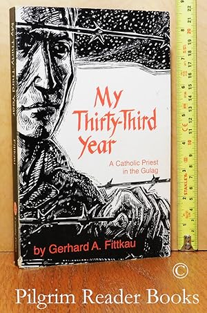 My Thirty-Third Year: A Catholic Priest in the Gulag