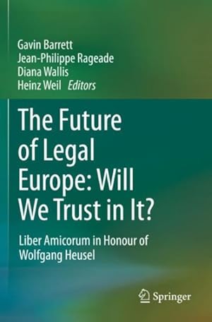 Seller image for Future of Legal Europe - Will We Trust in It? : Liber Amicorum in Honour of Wolfgang Heusel for sale by GreatBookPrices