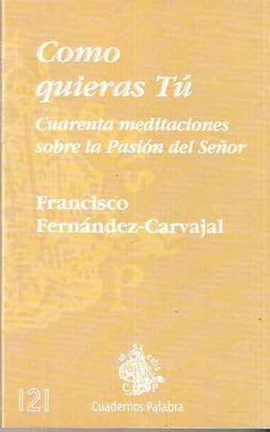 Imagen del vendedor de Como quieras T. Cuarenta meditaciones sobre la Pasion del Seor a la venta por SOSTIENE PEREIRA