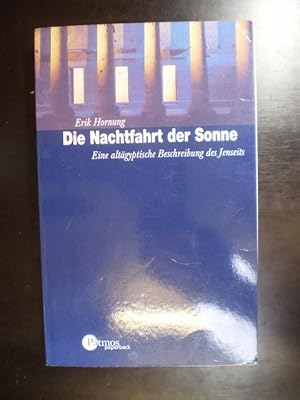 Die Nachtfahrt der Sonne. Eine altägyptische Beschreibung des Jenseits