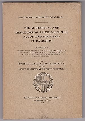 The Allegorical and Metaphorical Language in the Autos Sacramentales of Calderon. A Dissertation.