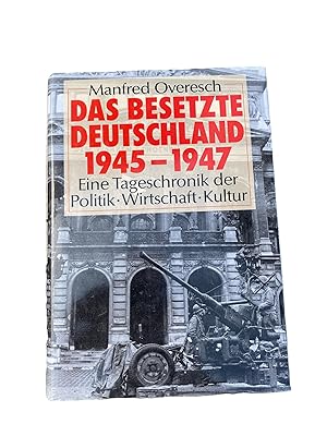 Bild des Verkufers fr DAS BESETZTE DEUTSCHLAND 1945-1947: EINE TAGESCHRONIK DER POLITIK - WIRTSCHAFT - KULTUR. zum Verkauf von Nostalgie Salzburg