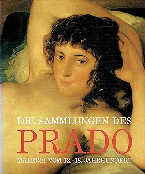Seller image for Die Sammlungen des Prado. Malerei vom 12. - 18. Jahrhundert. for sale by Antiquariat Bernhardt