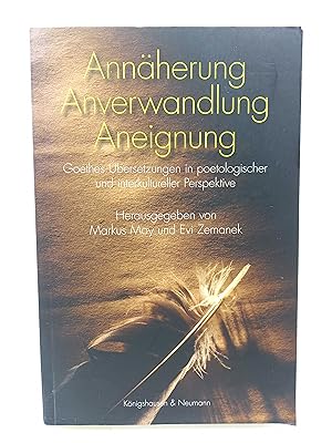 Seller image for Annherung - Anverwandlung - Aneignung Goethes bersetzungen in poetologischer und interkultureller Perspektive for sale by Antiquariat Smock