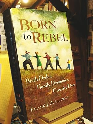 Bild des Verkufers fr Born to Rebel: Birth Order, Family Dynamics, and Creative Lives zum Verkauf von Henniker Book Farm and Gifts