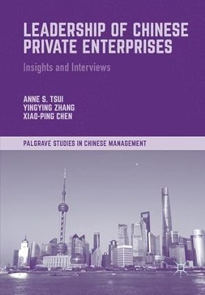 Bild des Verkufers fr Leadership of Chinese Private Enterprises: Insights and Interviews (Palgrave Studies in Chinese Management) by Tsui, Anne S., Zhang, Yingying, Chen, Xiao-Ping [Paperback ] zum Verkauf von booksXpress