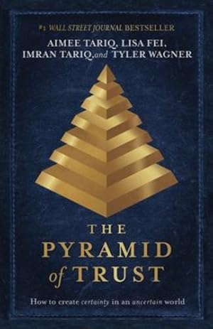 Imagen del vendedor de The Pyramid of Trust: How to Go from Uncertainty to Certainty by Tariq, Aimee, Fei, Lisa, Tariq, Imran, Wagner, Tyler [Paperback ] a la venta por booksXpress