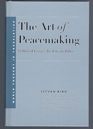 Image du vendeur pour The Art of Peacemaking: Political Essays by Istvan Bibo mis en vente par Turn-The-Page Books