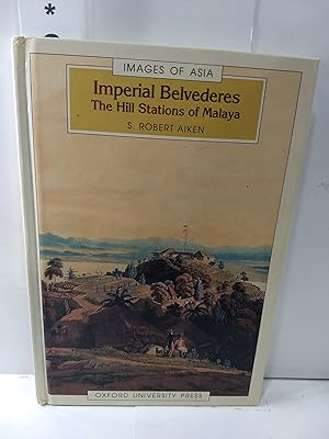 Imperial Belvederes: The Hill Stations of Malaya (Images of Asia)