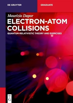 Image du vendeur pour Electron-Atom Collisions: Quantum-Relativistic Theory and Exercises (de Gruyter Textbook) by Dapor, Maurizio [Paperback ] mis en vente par booksXpress