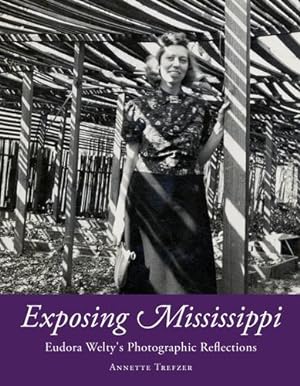 Imagen del vendedor de Exposing Mississippi: Eudora Welty's Photographic Reflections (Critical Perspectives on Eudora Welty) [Hardcover ] a la venta por booksXpress