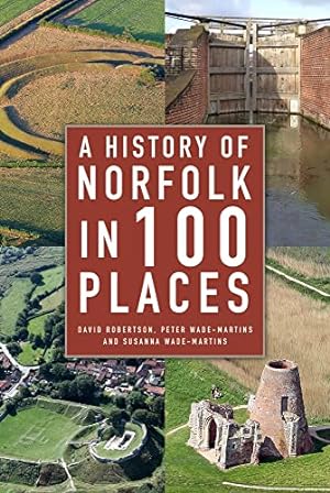 Seller image for A History of Norfolk in 100 Places by Robertson, David, Wade-Martins, Peter, Wade-Martins, Susanna [Paperback ] for sale by booksXpress