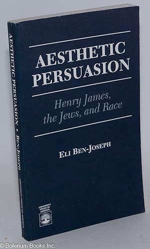 Immagine del venditore per Aesthetic persuasion; Henry James, the Jews, and race venduto da Bolerium Books Inc.