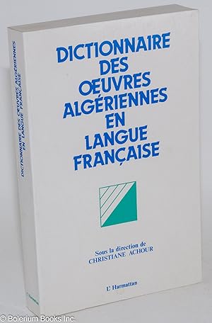 Dictionnaire des Oeuvres Algeriennes en Langue Francaise (Essais, romans, nouvelles, contes, reci...