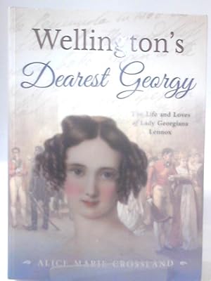 Seller image for Wellington's Dearest Georgy: The Life and Loves of Lady Georgiana Lennox for sale by World of Rare Books