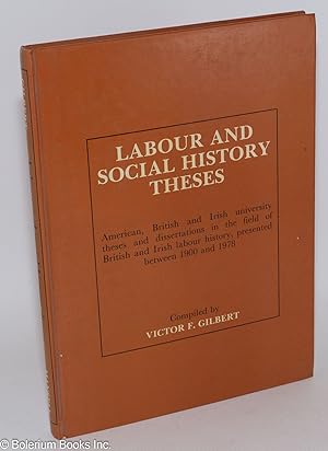 Labour and social history theses; American, British and Irish university theses and dissertations...