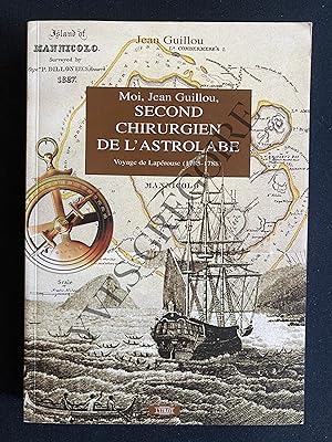 MOI, JEAN GUILLOU, SECOND CHIRURGIEN DE L'ASTROLABE Voyage de Lapérouse (1785-1788)