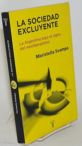 Bild des Verkufers fr La Sociedad Excluyente: La Argentina bajo el signo del neoliberalismo zum Verkauf von Bolerium Books Inc.