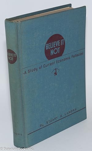 Seller image for Believe it not - a study of current economic fallacies for sale by Bolerium Books Inc.