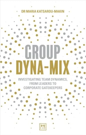 Seller image for Group Dyna-mix : Investigating Team Dynamics " from Leaders to Corporate Gatekeepers for sale by GreatBookPricesUK
