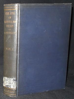 Imagen del vendedor de The Life of Whitelaw Reid -- Vol. I Journalism, War, Politics a la venta por Classic Books and Ephemera, IOBA