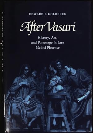 Bild des Verkufers fr After Vasari. History, art, and patronage in late Medici Florence. zum Verkauf von Antiquariat Bookfarm