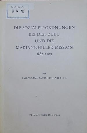 Bild des Verkufers fr Die sozialen Ordnungen bei den Zulu und die Mariannhiller Mission 1882-1909. zum Verkauf von Antiquariat Bookfarm