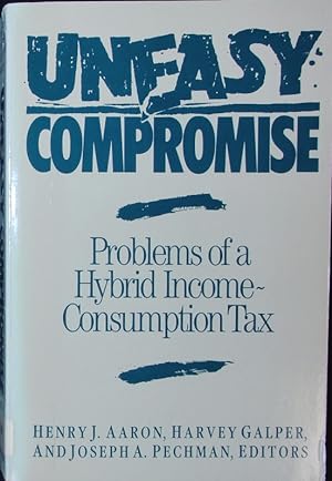 Seller image for Uneasy Compromise. Problems of a Hybrid Income-Consumption Tax. for sale by Antiquariat Bookfarm