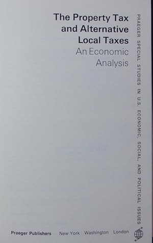 Bild des Verkufers fr The Property Tax and Alternative Local Taxes. An Economic Analysis. Praeger Special Studies in U.S. Economic, Social, and Political Issues. zum Verkauf von Antiquariat Bookfarm