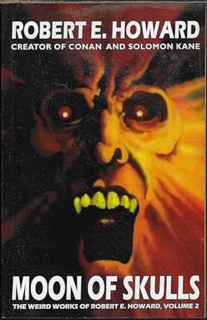 MOON OF SKULLS; The Weird Works of Robert E. Howard, Volume 2