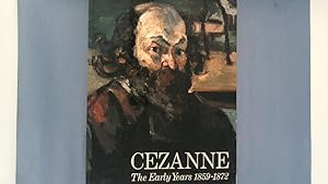 Seller image for Cezanne. The early years 1859 - 1872 ; [Royal Academy of Arts, London, 22 April - 21 August 1988, Runion des Muses Nationaux, Muse d'Orsay, Paris, 15 September - 31 December 1988, National Gallery of Art, Washington, 29 January - 30 April 1989. for sale by Antiquariat Bookfarm