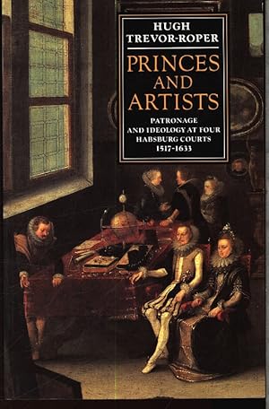 Seller image for Princes and artists. Patronage and ideology at four Habsburg courts 1517 - 1633. for sale by Antiquariat Bookfarm