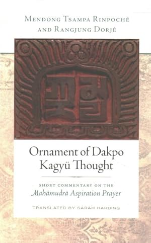 Image du vendeur pour Ornament of Dakpo Kagy Thought : Short Commentary on the Mahamudra Aspiration Prayer mis en vente par GreatBookPrices