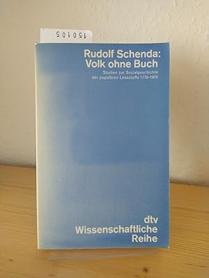 Volk ohne Buch. Studien zur Sozialgeschichte der populären Lesestoffe, 1770 - 1910. [Von Rudolf S...