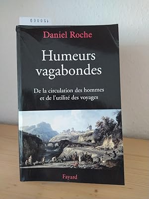 Bild des Verkufers fr Humeurs vagabondes. De la circulation des hommes et de l'utilit des voyages. [Par Daniel Roche]. zum Verkauf von Antiquariat Kretzer