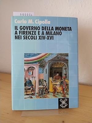 Il governo della moneta a Firenze e a Milano nei secoli XIV - XVI. [Di Carlo M. Cipolla].