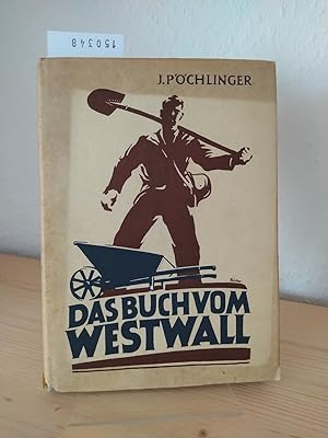 Das Buch vom Westwall. [Von Josef Pöchlinger].