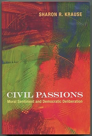 Immagine del venditore per Civil Passions: Moral Sentiment and Democratic Deliberation venduto da Between the Covers-Rare Books, Inc. ABAA