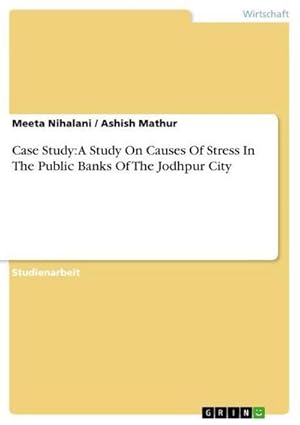 Imagen del vendedor de Case Study: A Study On Causes Of Stress In The Public Banks Of The Jodhpur City a la venta por AHA-BUCH GmbH