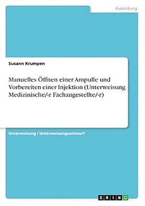 Bild des Verkufers fr Manuelles ffnen einer Ampulle und Vorbereiten einer Injektion (Unterweisung Medizinische/-r Fachangestellte/-r) zum Verkauf von AHA-BUCH GmbH