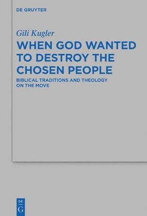 Seller image for When God Wanted to Destroy the Chosen People : Biblical Traditions and Theology on the Move for sale by AHA-BUCH GmbH