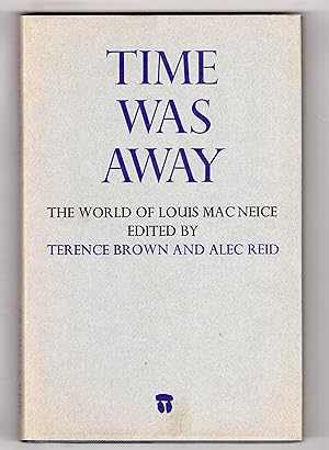 TIME WAS AWAY: THE WORLD OF LOUIS MACNEICE
