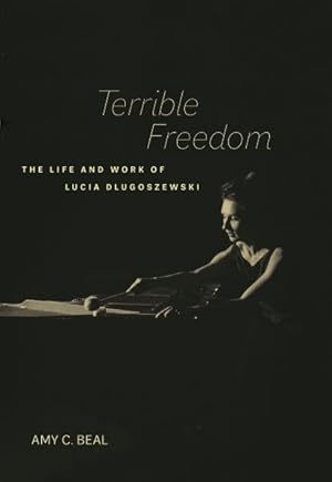 Seller image for Terrible Freedom : The Life and Work of Lucia Dlugoszewski for sale by GreatBookPrices